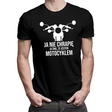 Ja nie chrapię - ja śnię, koszulka motocyklowa