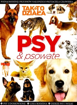Tak to działa. Tom 4. Psy & Psowate.