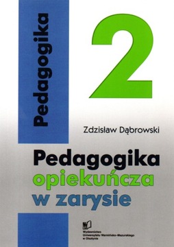 PEDAGOGIKA OPIEKUŃCZA W ZARYSIE 2 Dąbrowski