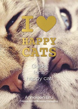I LOVE HAPPY CATS: GUIDE FOR A HAPPY CAT - Annelee
