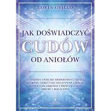 Jak doświadczyć cudów od aniołów Corin Grillo