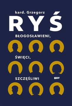 BŁOGOSŁAWIENI, ŚWIĘCI, SZCZĘŚLIWI GRZEGORZ RYŚ