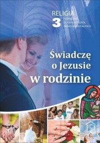 Religia Świadczę o Jezusie w rodzinie LO kl. 3 podręcznik Robert Strus,