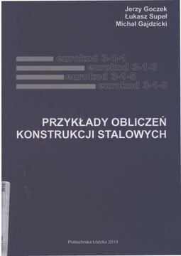 Przykłady obliczeń konstrukcji stalowych. EuroKod 3-1-1,3-1-2, 3-1-3, 3-1-5