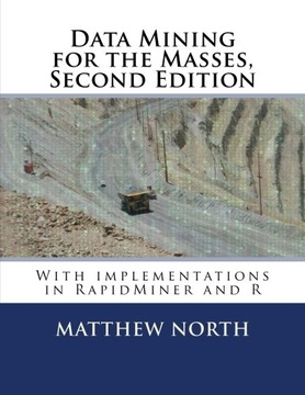 North, Dr. Matthew Data Mining for the Masses, Second Edition: with impleme