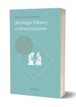 MITOLOGIA PÓŁNOCY A CHRZEŚCIJAŃSTWO RENATA LEŚNIAKIEWICZ-DRZYMAŁA