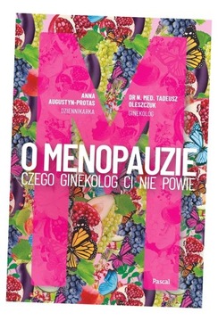 O MENOPAUZIE. CZEGO GINEKOLOG CI NIE POWIE ANNA..