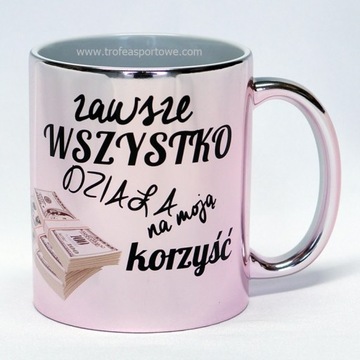 różowy kubek ZAWSZE wszystko DZIAŁA na moją korzyś
