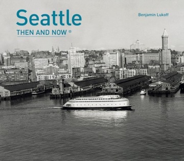Seattle Then and Now (R) Lukoff Benjamin