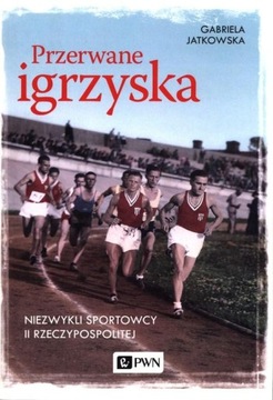 PRZERWANE IGRZYSKA, JATKOWSKA GABRIELA