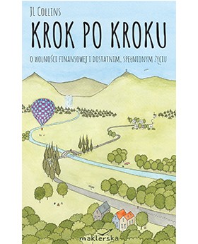 Krok po kroku. O wolności finansowej i dostatnim, spełnionym życiu