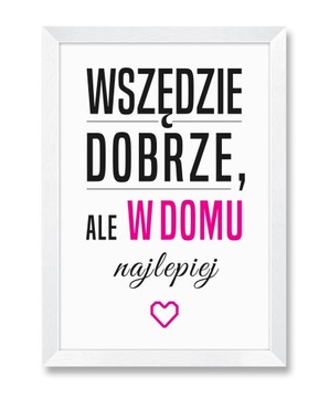 OBRAZEK Wszędzie dobrze, ale w domu najlepiej A4