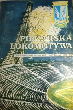 Opala PIŁKARSKA LOKOMOTYWA Dzieje sekcji piłki nożnej KKS LECH POZNAŃ