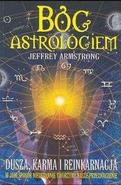 BÓG ASTROLOGIEM. DUSZA, KARMA, REINKARNACJA