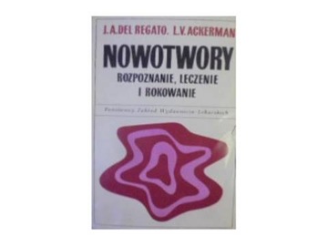 Nowotwory rozpoznawanie leczenie - J A del Regato