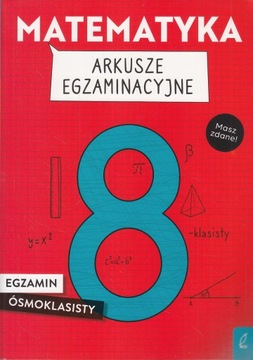 MATEMATYKA ARKUSZE EGZAMINACYJNE EGZAMIN ÓSMOKLASISTY WILGA