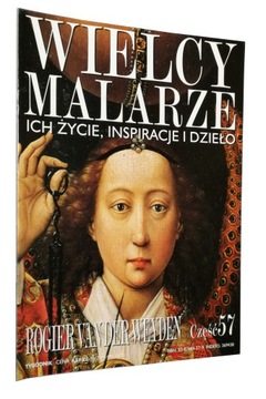 Wielcy malarze Rogier van der Weyden Nr 57/2003