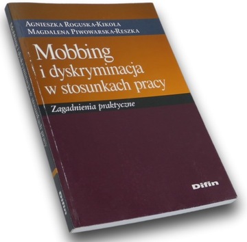 Mobbing i dyskryminacja w stosunkach pracy. Zagadnienia Praktyczne.