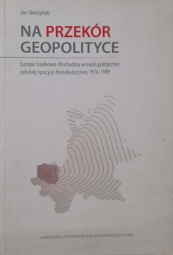 Na przekór geopolityce Jan Skórzyński