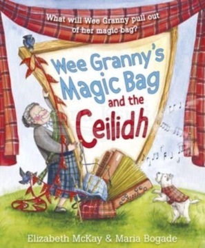 Wee Grannys Magic Bag and the Ceilidh Elizabeth McKay
