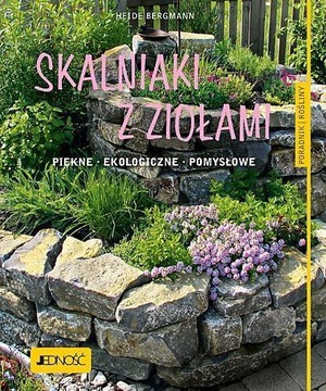 SKALNIAKI Z ZIOŁAMI. PIĘKNE, EKOLOGICZNE,POMYSŁOWE