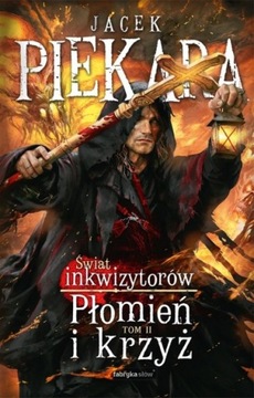 Płomień i krzyż. Świat Inkwizytorów T.2 Jacek Piekara
