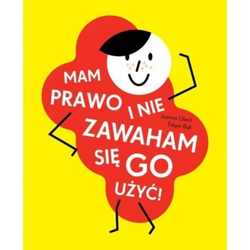 MAM PRAWO I NIE ZAWAHAM SIĘ GO UŻYĆ OLECH JOANNA