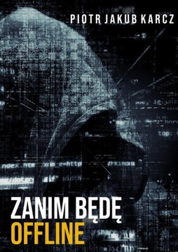 ZANIM BĘDĘ OFFLINE PIOTR JAKUB KARCZ EBOOK