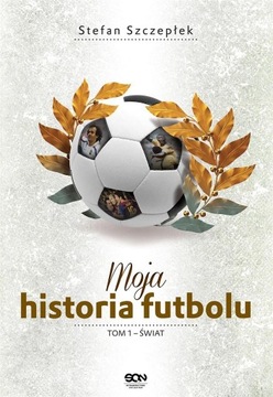 MOJA HISTORIA FUTBOLU T.1 ŚWIAT TW