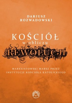KOŚCIÓŁ W OBLICZU REWOLUCJI - Dariusz Rozwadowski [KSIĄŻKA]