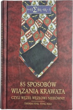 T.Fink, Y. Mao 85 sposobów wiązania krawata czyli węzeł węzłowi nierówny