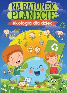 NA RATUNEK PLANECIE. EKOLOGIA DLA DZIECI