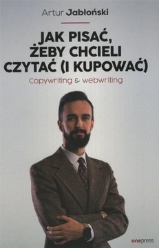 JAK PISAĆ, ŻEBY CHCIELI CZYTAĆ (I KUPOWAĆ) ARTUR JABŁOŃSKI