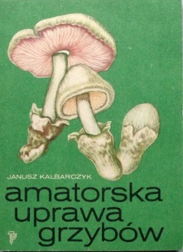 Amatorska uprawa grzyba - J. Kalbarczyk