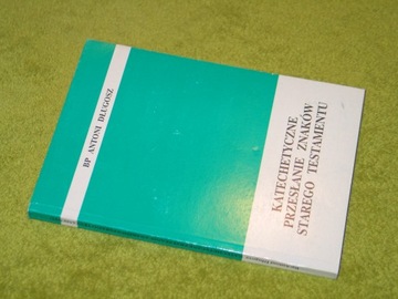KATECHETYCZNE PRZESŁANIE ZNAKÓW STAREGO TESTAMENTU, Antoni Długosz