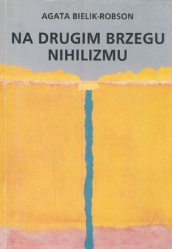 Na drugim brzegu nihilizmu Agata Bielik-Robson