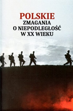 POLSKIE ZMAGANIA O NIEPODLEGŁOŚĆ W XX WIEKU BR.