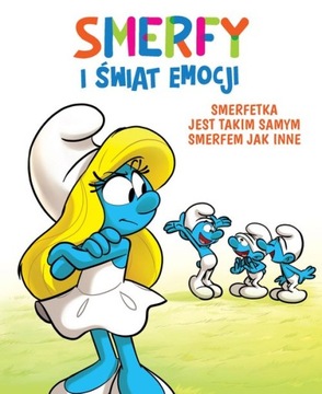 Smerfy i świat emocji Smerfetka jest takim samym Smerfem jak inne