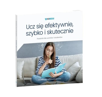 UCZ SIĘ EFEKTYWNIE, SZYBKO I SKUTECZNIE KLAUDIA KNAP, JUSTYNA MIESZKOWICZ
