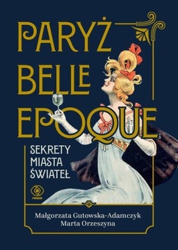 PARYŻ BELLE EPOQUE SEKRETY MIASTA ŚWIATEŁ