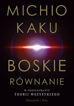 BOSKIE RÓWNANIE. W POSZUKIWANIU TEORII WSZYSTKIEGO