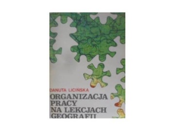 Organizacja pracy na lekcjach geografii - Licińska