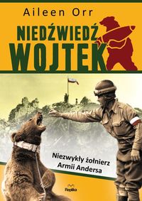 Niedźwiedź Wojtek Niezwykły żołnierz Andersa Orr