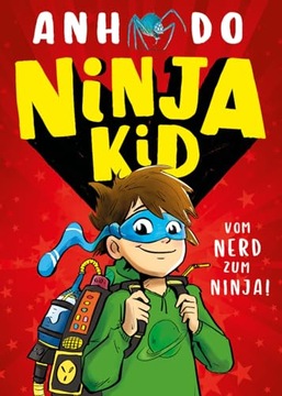 Ninja Kid, Bd. 1: Ninja Kid: Vom Nerd zum Ninja - 7 - 10 J. Anh Do, Jeremy