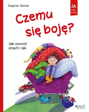 Czemu się boję? Jak oswoić strach i lęk Dagmar Geisler Jedność