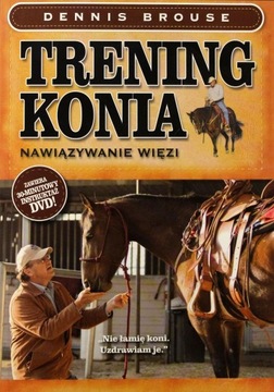 TRENING KONIA. NAWIĄZYWANIE WIĘZI - Dennis Brouse