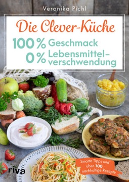 Die Clever-Küche: 100 % Geschmack - 0 % Lebensmittelverschwendung: Smarte T