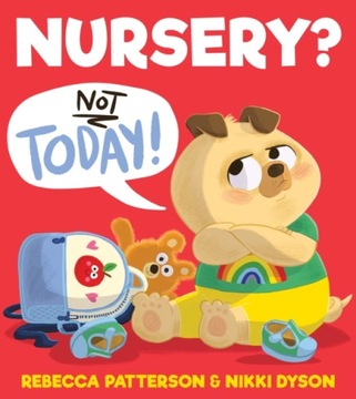 Nursery? Not Today! Patterson Rebecca