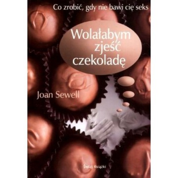 Wolałabym zjeść czekoladę Joan Sewell