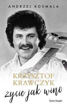KRZYSZTOF KRAWCZYK ŻYCIE JAK WINO AUTOBIOGRAFIA